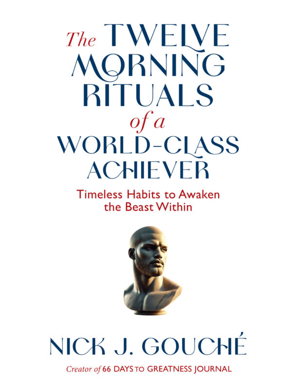 The Twelve Morning Rituals of a World Class Achiever (Timeless Habits to Awaken the Beast Within)